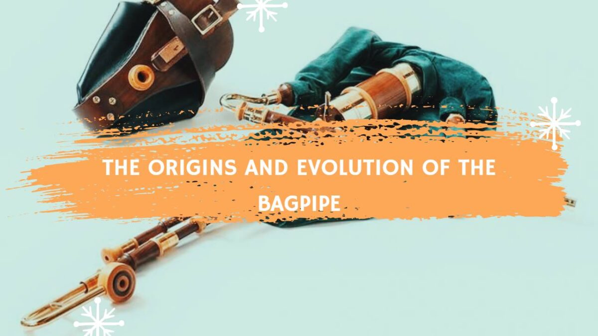 The Origins And Evolution Of The Bagpipe