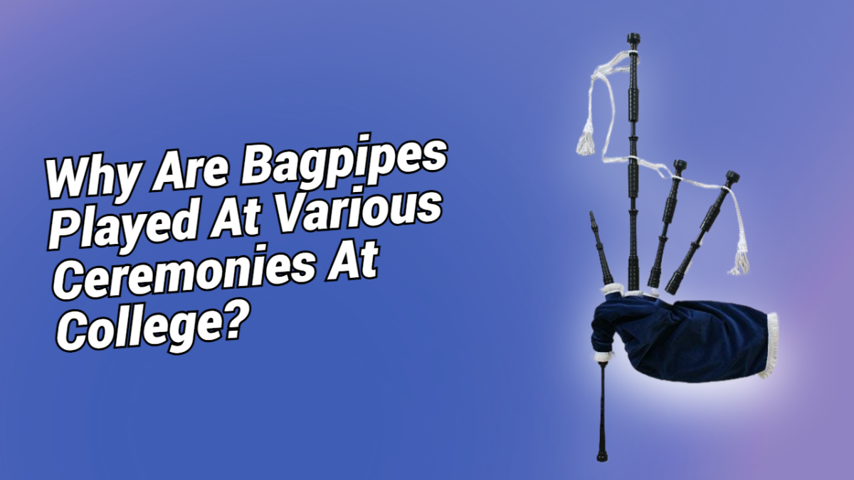 Why Are Bagpipes Played At Various Ceremonies At College?