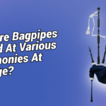 Why Are Bagpipes Played At Various Ceremonies At College?