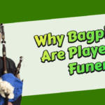 Why Bagpipes Are Played at Funerals