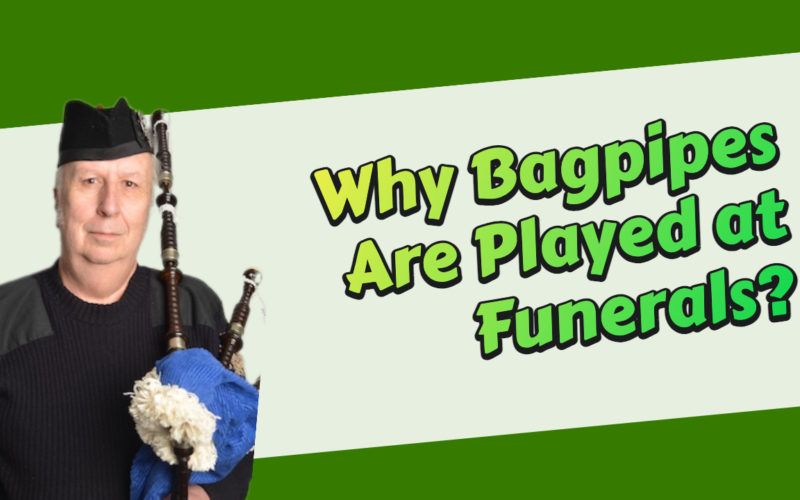 Why Bagpipes Are Played at Funerals?